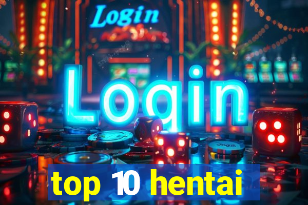 top 10 hentai